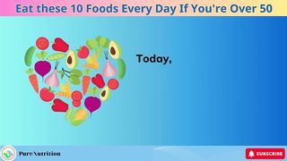 EAT these 10 NATURAL Foods Every Day if You're After 50 _ PureNutrition