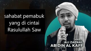 Habib Ali Zaenal Abidn All  Kaff Sahabat pemabuk yang di cintai Rasulullah Saw