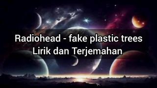 Radiohead - fake plastic trees Lirik dan Terjemahan
