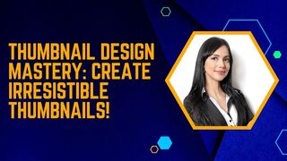 Thumbnail Design Mastery: Create Irresistible Thumbnails!