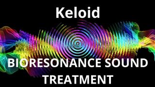 Keloid_Sound therapy session_Sounds of nature