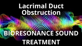 Lacrimal Duct Obstruction_Sound therapy session_Sounds of nature