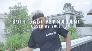 BUIH JADI PERMADANI (COVER BY SULE)