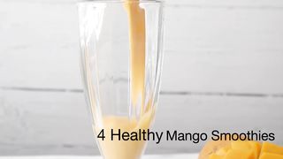 4 Healthy Mango Smoothies | Mango Smoothies | Mango Smoothie Recipe | Smoothie Recipes | Mango Lassi