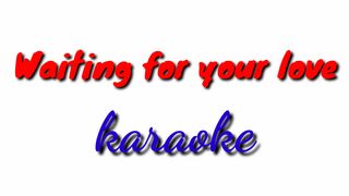 Waiting for your love karaoke