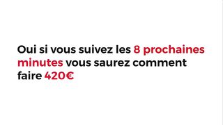 FAIRE_420€_EN_8_MINS_ENCORE_ET_ENCORE_