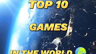 Top 10 Games in the world????