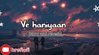 Ve HaniYaan (slow and reverb) #lofi #viral #youtube #slowedandreverb #trending