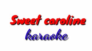Sweet caroline karaoke