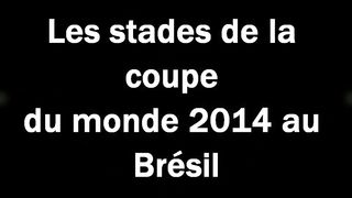 Les stades de la coupe du monde 2014 au Brésil