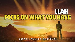 Be Grateful For What You Have | Motivational Speech | Ustadh Waleed Basyouni