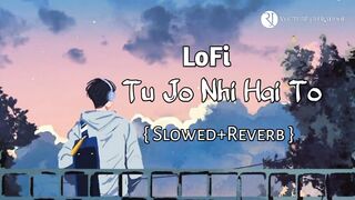 Tu jo nahi hai to kuch bhi || tu jo nahi hai to kuch bhi nahi hai slowed and reverb