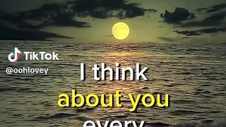 I think about you in every minute of the day