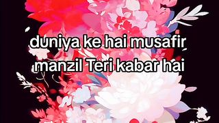 duniya ke hai musafir Manzil Teri kabar hai.