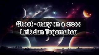 Ghost - mary on a cross Lirik dan Terjemahan