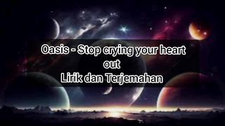 Oasis - Stop crying your heart out - Lirik dan Terjemahan