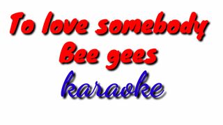 To love somebody-Bee gees karaoke
