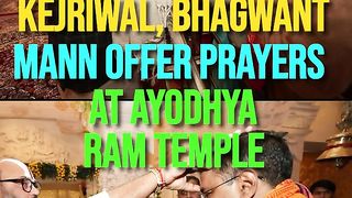 Ayodhya_ Arvind Kejriwal, Bhagwant Mann Offer Prayers At Ram Temple _ Watch.