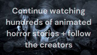 Continue watching hundreds of animated horror stories +
