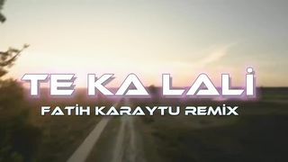 Te Ka Lali - Fatih Karaytu Remix