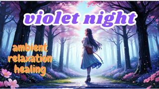 VIOLET NIGHT - AMBIENT - Calm & Relaxing Background Music - for Study, Sleep, Chill, Meditation