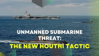 Unmanned Submarine Threat: The New Houthi Tactic