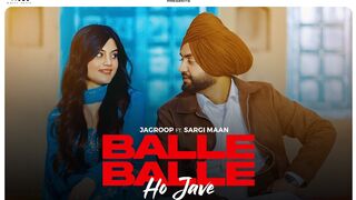 Balle Balle Ho Jave (Official Video) Jagroop Ft. Sargi Maan - Latest Punjabi Songs 2024