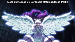 Mash burnedead vs Carpaccio statue goddess Part 2