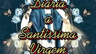 Consagração Diária a Santíssima Virgem Maria.
