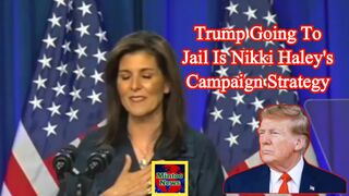 Trump going to jail is Nikki Haley's campaign strategy