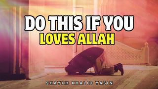 IF YOU WANT ALLAH LOVE YOU AND FORGIVE YOU DO THIS | Shaykh Khalid Yasin #