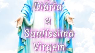 Consagração Diária a Santíssima Virgem Maria.