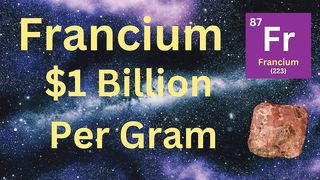 Francium – $1 Billion Per Gram
