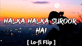halka halka suroor||halka halka suroor slowed reverb||ye jo halka halka suroor hai