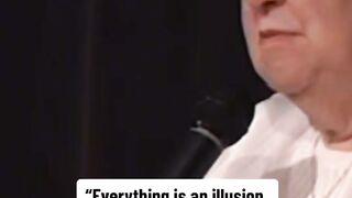 Everything is an Illusion