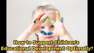 How to Support Children's Educational Development Optimally?