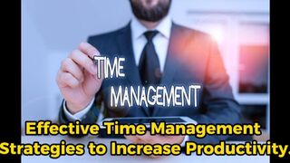 Effective Time Management Strategies to Increase Productivity.