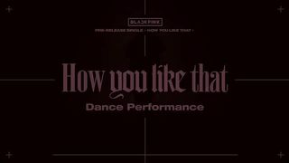 BLACKPINK - 'How You Like That' DANCE PERFORMANCE VIDEO