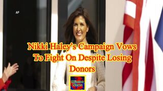 Nikki Haley’s campaign vows to fight on despite losing donors