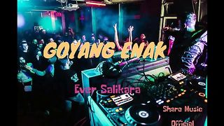 GOYANG ENAK - Ever Slkr (Audio Video)