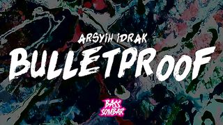 BULLETPROOF - ARSHY IDRAK (AV)