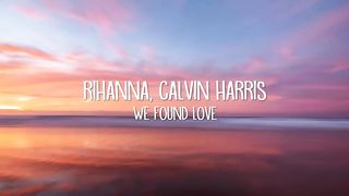 Rihanna - We Found Love (Lyrics) ft. Calvin Harris