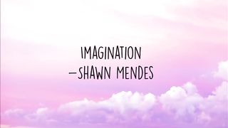 Imagination -Shawn Mendes (lyrics).