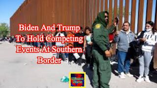 Biden and Trump to hold competing events at southern border
