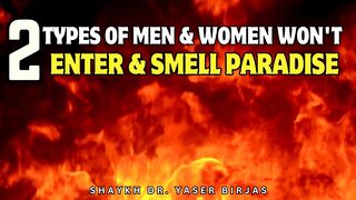 THESE 2 TYPES OF PEOPLE WHO WILL NOT ENTER & SMELL PARADISE | Shaykh Dr. Yaser Birjas