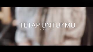 Anneth - Tetap Untukmu (MV)