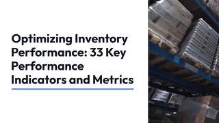 Optimizing Inventory Performance: 33 Key Performance Indicators and Metrics