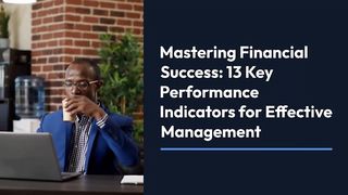 Mastering Financial Success: 13 Key Performance Indicators for Effective Management