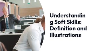 Understanding Soft Skills: Definition and Illustrations