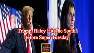 Trump, Haley hit the South before Super Tuesday